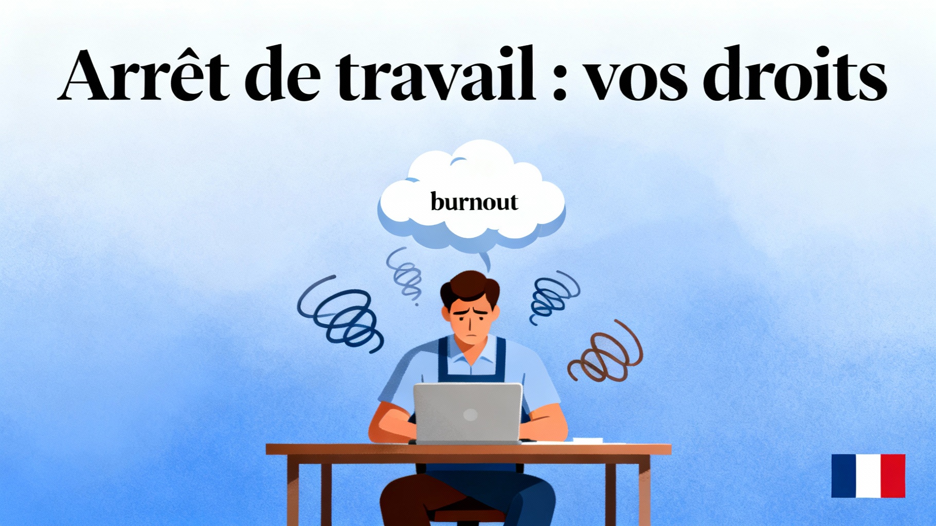 Burnout et arrêt de travail : ce que vous devez savoir 1 Arrêt de travail : vos droits