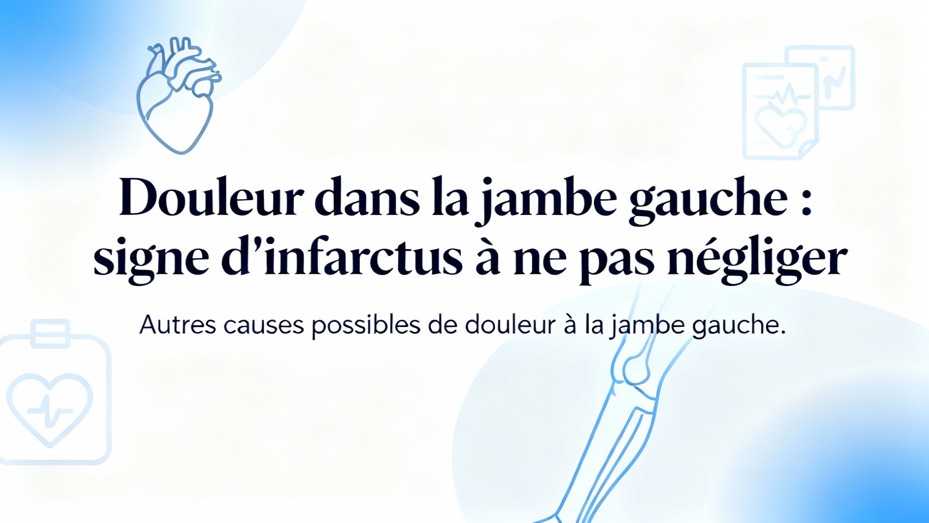 Douleur dans la jambe gauche : signe d'infarctus à ne pas négliger 1 Autres causes possibles de douleur à la jambe gauche