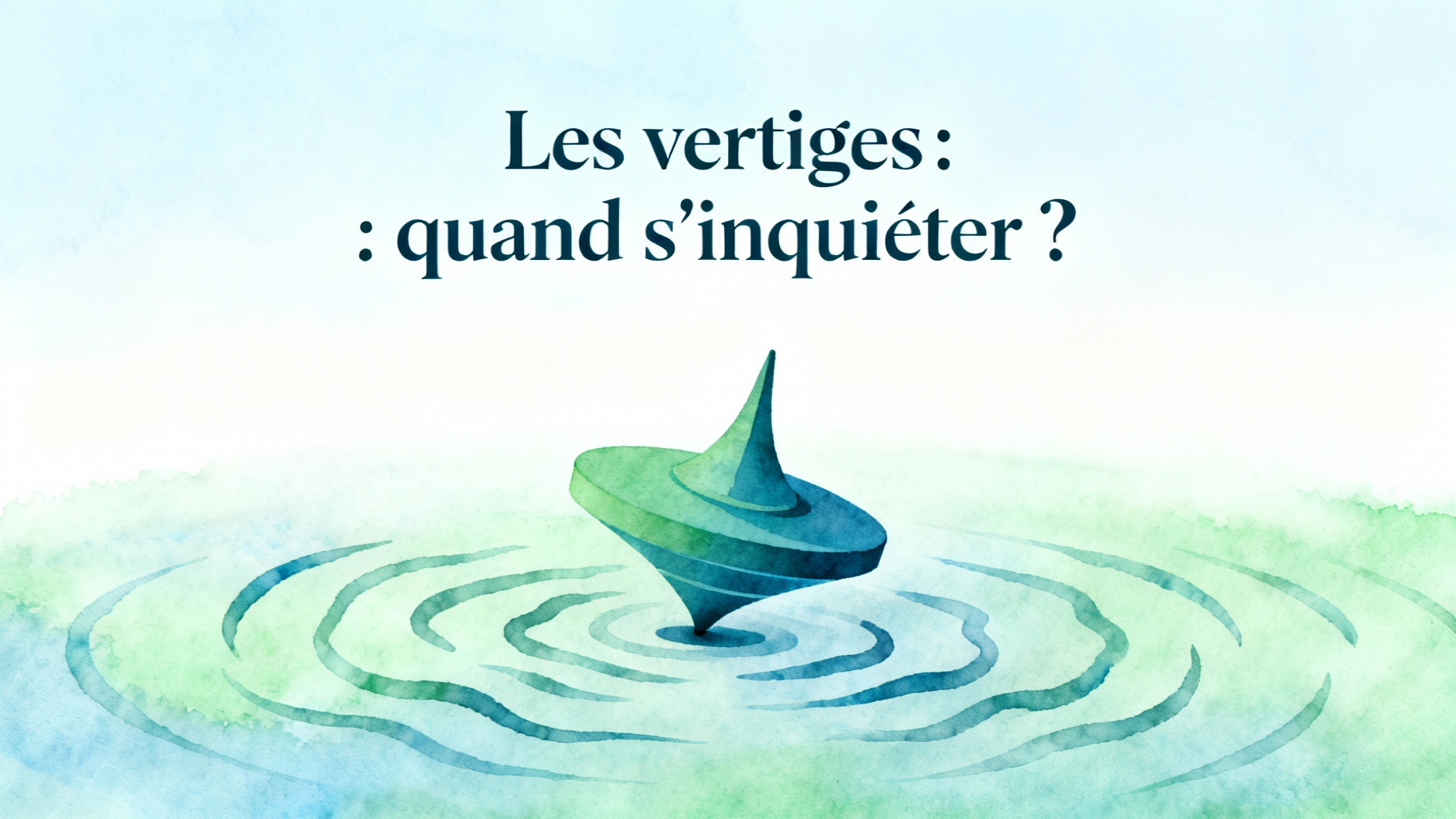 Les vertiges : quand s'inquiéter ?