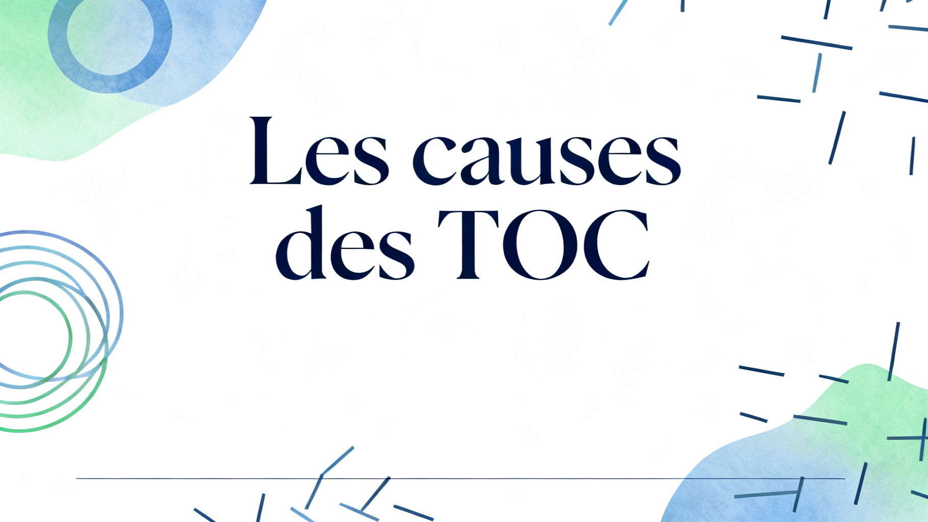 Pourquoi les TOC apparaissent et comment les comprendre 1 Les causes des TOC